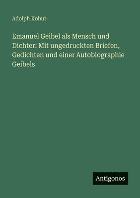 bokomslag Emanuel Geibel als Mensch und Dichter