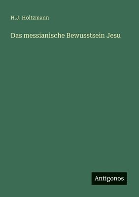 H J Holtzmann - messianische Bewusstsein Jesu, Häftad