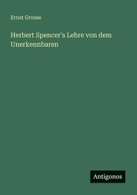 bokomslag Herbert Spencer's Lehre von dem Unerkennbaren