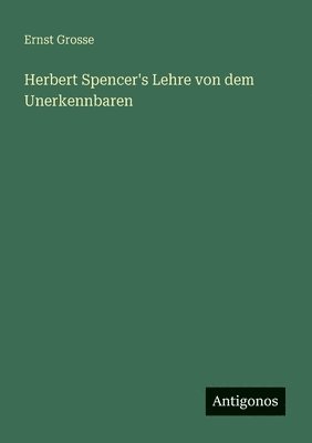 bokomslag Herbert Spencer's Lehre von dem Unerkennbaren