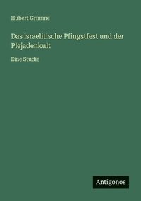 bokomslag Das israelitische Pfingstfest und der Plejadenkult: Eine Studie