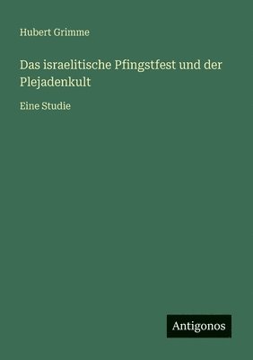 bokomslag Das israelitische Pfingstfest und der Plejadenkult: Eine Studie