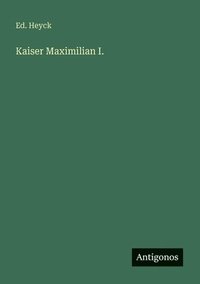 bokomslag Kaiser Maximilian I.