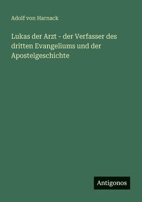 bokomslag Lukas der Arzt - der Verfasser des dritten Evangeliums und der Apostelgeschichte