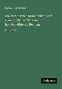 bokomslag chronischen Krankheiten, ihre eigentümliche Natur und homöopathische Heilung