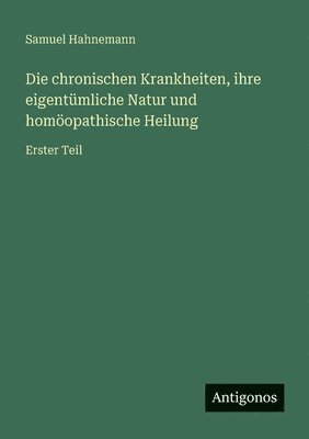 bokomslag chronischen Krankheiten, ihre eigentümliche Natur und homöopathische Heilung