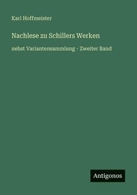 bokomslag Nachlese zu Schillers Werken: nebst Variantensammlung - Zweiter Band