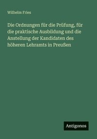 bokomslag Ordnungen für die Prüfung, für die praktische Ausbildung und die Anstellung der Kandidaten des höheren Lehramts in Preußen