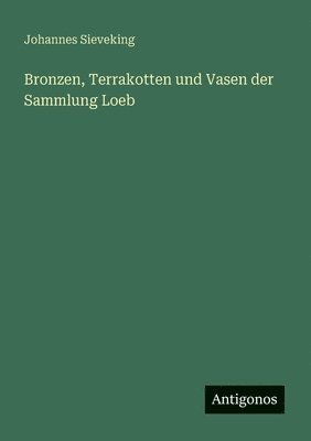 bokomslag Bronzen, Terrakotten und Vasen der Sammlung Loeb