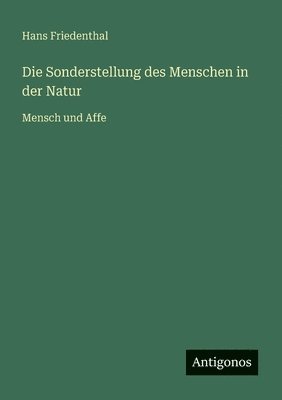 Hans Friedenthal - Sonderstellung des Menschen in der Natur, Häftad