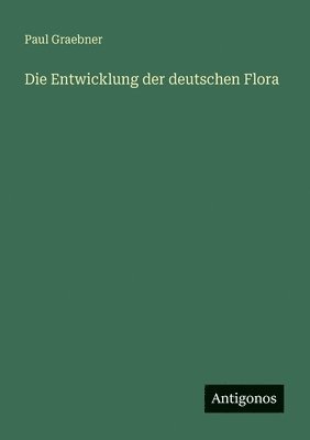 Paul Graebner - Entwicklung der deutschen Flora, Häftad