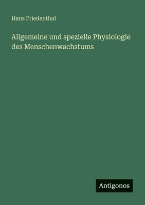 Hans Friedenthal - Allgemeine und spezielle Physiologie des Menschenwachstums, Häftad
