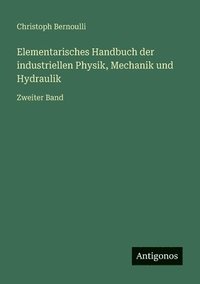 bokomslag Elementarisches Handbuch der industriellen Physik, Mechanik und Hydraulik