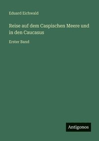bokomslag Reise auf dem Caspischen Meere und in den Caucasus: Erster Band