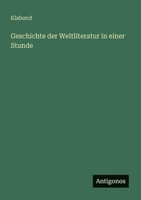 bokomslag Geschichte der Weltliteratur in einer Stunde