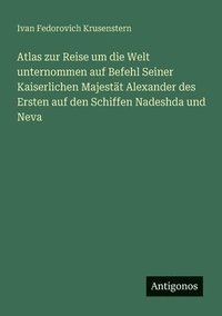 bokomslag Atlas zur Reise um die Welt unternommen auf Befehl Seiner Kaiserlichen Majestät Alexander des Ersten auf den Schiffen Nadeshda und Neva