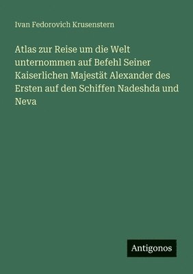 bokomslag Atlas zur Reise um die Welt unternommen auf Befehl Seiner Kaiserlichen Majestät Alexander des Ersten auf den Schiffen Nadeshda und Neva