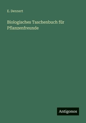 Biologisches Taschenbuch für Pflanzenfreunde
