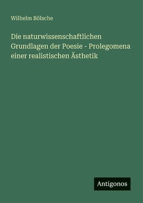 naturwissenschaftlichen Grundlagen der Poesie - Prolegomena einer realistischen Ästhetik