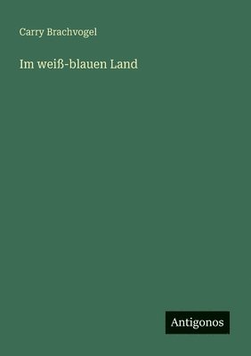 Carry Brachvogel - Im weiß-blauen Land, Häftad