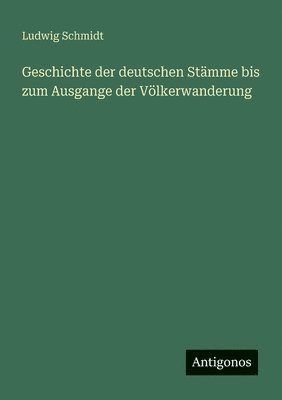 bokomslag Geschichte der deutschen Stämme bis zum Ausgange der Völkerwanderung