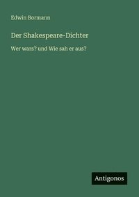 bokomslag Der Shakespeare-Dichter: Wer wars? und Wie sah er aus?