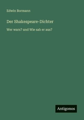 bokomslag Der Shakespeare-Dichter: Wer wars? und Wie sah er aus?
