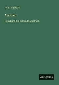 bokomslag Am Rhein: Denkbuch für Reisende am Rhein