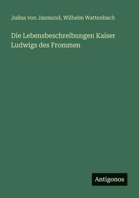bokomslag Die Lebensbeschreibungen Kaiser Ludwigs des Frommen