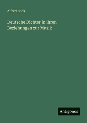 Deutsche Dichter in ihren Beziehungen zur Musik