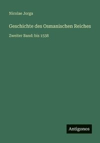 bokomslag Geschichte des Osmanischen Reiches: Zweiter Band: bis 1538