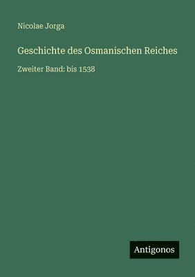 bokomslag Geschichte des Osmanischen Reiches: Zweiter Band: bis 1538