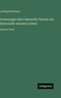 bokomslag Vorlesungen über Maxwells Theorie der Elektrizität und des Lichtes: Zweiter Theil