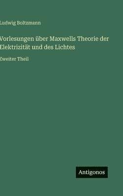bokomslag Vorlesungen über Maxwells Theorie der Elektrizität und des Lichtes: Zweiter Theil