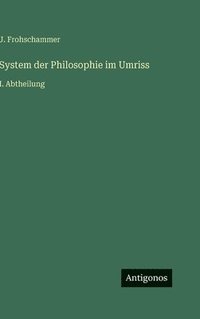 bokomslag System der Philosophie im Umriss: I. Abtheilung