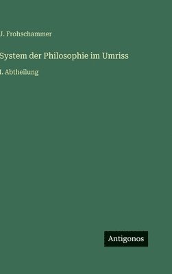 bokomslag System der Philosophie im Umriss: I. Abtheilung