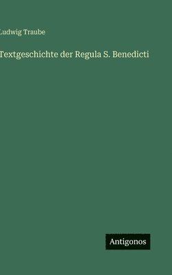 Ludwig Traube - Textgeschichte der Regula S. Benedicti, Inbunden
