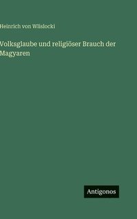 bokomslag Volksglaube und religiöser Brauch der Magyaren