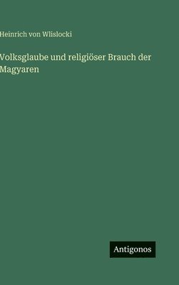 bokomslag Volksglaube und religiöser Brauch der Magyaren
