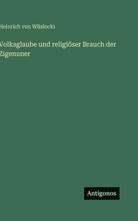 bokomslag Volksglaube und religiöser Brauch der Zigenuner