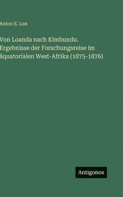 bokomslag Von Loanda nach Kimbundu. Ergebnisse der Forschungsreise im äquatorialen West-Afrika (1875-1876)