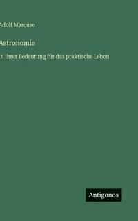 bokomslag Astronomie: in ihrer Bedeutung für das praktische Leben