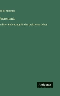 bokomslag Astronomie: in ihrer Bedeutung für das praktische Leben