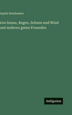 Von Sonne, Regen, Schnee und Wind und anderen guten Freunden