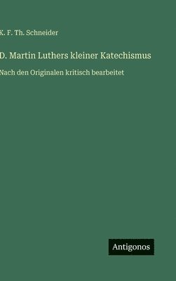 K F Th Schneider - D. Martin Luthers kleiner Katechismus, Inbunden