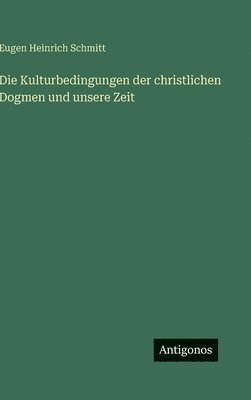 Kulturbedingungen der christlichen Dogmen und unsere Zeit