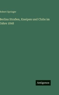 bokomslag Berlins Straßen, Kneipen und Clubs im Jahre 1848