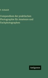 bokomslag Compendium der praktischen Photographie für Amateure und Fachphotographen