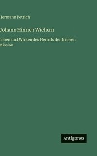 bokomslag Johann Hinrich Wichern:Leben und Wirken des Herolds der Inneren Mission