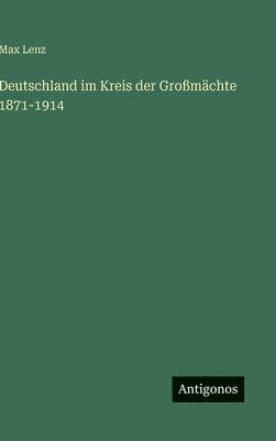Deutschland im Kreis der Großmächte 1871-1914